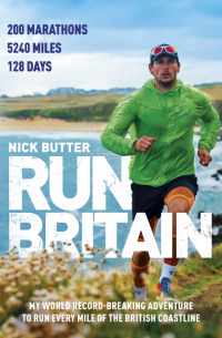 Butter Nick - Run Britain. My World Record-Breaking Adventure to Run Every Mile of the British Coastline