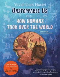 Юваль Ной Харари - Unstoppable Us. Volume 1. How Humans Took Over the World