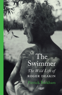 Патрик Баркем - The Swimmer. The Wild Life of Roger Deakin