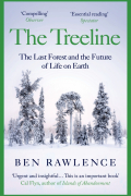 Rawlence Ben - The Treeline. The Last Forest and the Future of Life on Earth