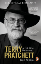 Rob Wilkins - Terry Pratchett: A Life With Footnotes: The Official Biography