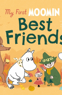 Туве Янссон - My First Moomin. Best Friends