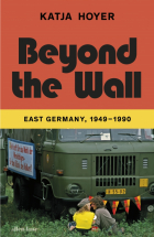 Hoyer Katja - Beyond the Wall. East Germany, 1949-1990