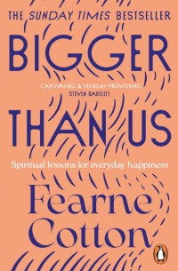 Фёрн Коттон - Bigger Than Us. Spiritual Lessons for Everyday Happiness