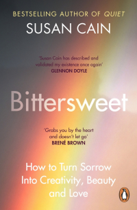 Сьюзан Кейн - Bittersweet. How to Turn Sorrow Into Creativity, Beauty and Love