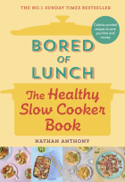 Anthony Nathan - Bored of Lunch. The Healthy Slow Cooker Book
