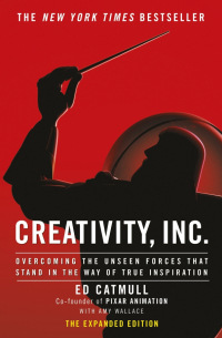 Creativity, Inc.: Overcoming the Unseen Forces That Stand in the Way of True Inspiration