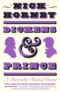 Ник Хорнби - Dickens and Prince. A Particular Kind of Genius