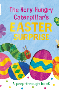 Эрик Карл - The Very Hungry Caterpillar's Easter Surprise