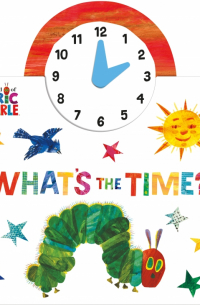 Эрик Карл - The World of Eric Carle. What's the Time?