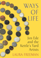 Freeman Laura - Ways of Life. Jim Ede and the Kettle&#039;s Yard Artists