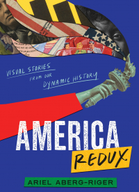 Ариэль Аберг-Ригер - America Redux: Visual Stories from Our Dynamic History