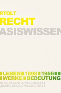 Bert Alexander Petzold - Bertolt Brecht (1898-1956) - Leben, Werk, Bedeutung - Basiswissen (Ungek?rzt)