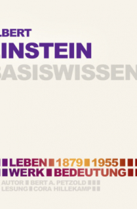 Bert Alexander Petzold - Albert Einstein (1879-1955) - Leben, Werk, Bedeutung - Basiswissen (Ungek?rzt)