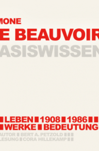 Bert Alexander Petzold - Simone de Beauvoir (1908-1986) - Leben, Werk, Bedeutung - Basiswissen (Ungek?rzt)