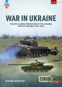 Edward Crowther - War in Ukraine. Volume 3: Armed formations of the Luhansk People’s Republic, 2014-2022