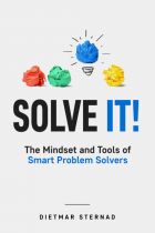 Dietmar Sternad - Solve It!: The Mindset and Tools of Smart Problem Solvers