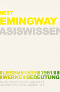 Bert Alexander Petzold - Hemingway (1899-1961) Leben, Werk, Bedeutung - Basiswissen (Ungek?rzt)