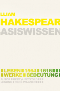 Bert Alexander Petzold - William Shakespeare (1564-1616) - Leben, Werk, Bedeutung - Basiswissen (Ungek?rzt)