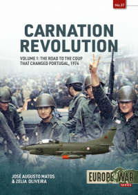  - Carnation Revolution. Volume 1: The road to the Coup that Changed Portugal, 1974