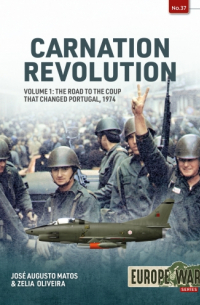  - Carnation Revolution. Volume 1: The road to the Coup that Changed Portugal, 1974