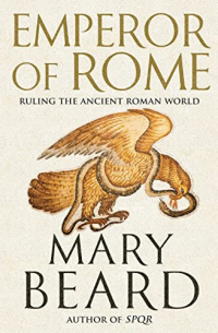 Мэри Бирд - Emperor of Rome: Ruling the Ancient Roman World