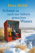 Дора Хельдт - Schnee ist auch nur hübschgemachtes Wasser