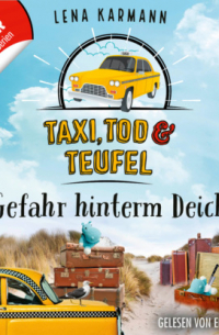 Lena Karmann - Gefahr hinterm Deich - Taxi, Tod und Teufel, Folge 7 (Ungek?rzt)