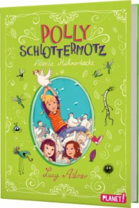 Lucy Astner - Attacke Hühnerkacke / Polly Schlottermotz Bd.3