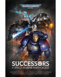  - The Successors: A Space Marine Anthology