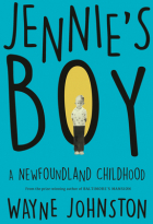 Уэйн Джонстон - Jennie&#039;s Boy: A Newfoundland Childhood