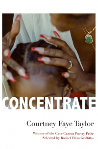 Courtney Faye Taylor - Concentrate: Poems