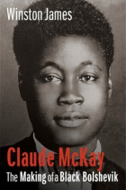 Winston James - Claude McKay: The Making of a Black Bolshevik