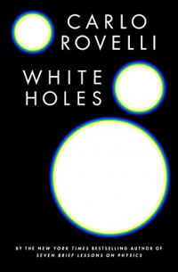 Карло Ровелли - White Holes