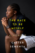 Caster Semenya - The Race to Be Myself: A Memoir