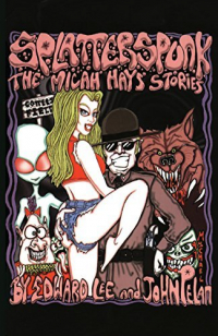  - Splatterspunk: The Micah Hays' Stories