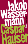 Jakob Wassermann - Caspar Hauser oder die Trägheit des Herzens (eBook)