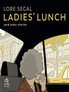 Лора Сегал - Ladies&#039; Lunch And Other Stories