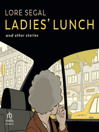 Лора Сегал - Ladies' Lunch And Other Stories