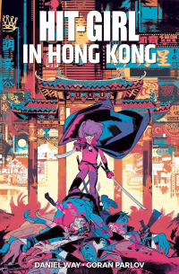  - Hit-Girl Volume 5: In Hong Kong