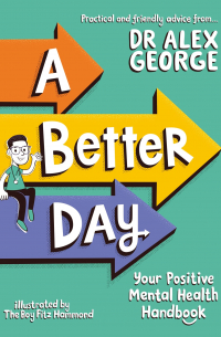 Alex George - A Better Day: Your Positive Mental Health Handbook