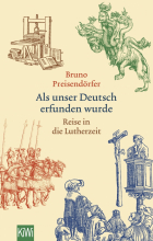 Preisendorfer Bruno - Als unser Deutsch erfunden wurde. Reise in die Lutherzeit