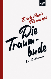 Эрих Мария Ремарк - Die Traumbude. Ein Künstlerroman