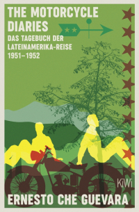 Эрнесто Че Гевара - The Motorcycle Diaries. Das Tagebuch der Lateinamerika-Reise 1951-52