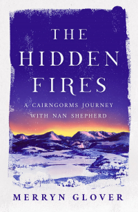 Меррин Гловер - The Hidden Fires: A Cairngorms Journey with Nan Shepherd