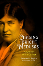 Бенжамин Тейлор - Chasing Bright Medusas: A Life of Willa Cather