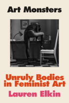 Lauren Elkin - Art Monsters: Unruly Bodies in Feminist Art