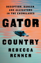 Rebecca Renner - Gator Country: Deception, Danger, and Alligators in the Everglades