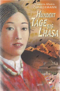 Christa-Maria Zimmermann - Hundert Tage bis Lhasa