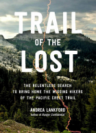 Andrea Lankford - Trail of the Lost: The Relentless Search to Bring Home the Missing Hikers of the Pacific Crest Trail